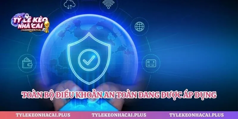 Toàn bộ điều khoản an toàn đang được áp dụng