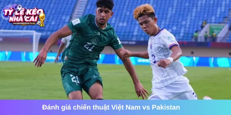 Phân tích chiến thuật của trận đấu Việt Nam vs Pakistan