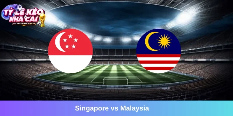 Singapore vs Malaysia, 19h30 01/10